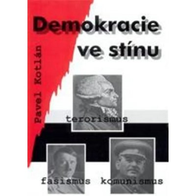 Demokracie ve stínu -- terorismus fašismus komunismus Pavel Kotlán – Zbozi.Blesk.cz