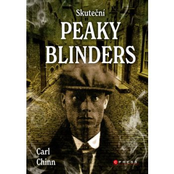 Skuteční Peaky Blinders - Historie proslulých gangů z Birminghamu - Chinn Carl