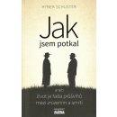 JAK JSEM POTKAL ANEB ŽIVOT JE ŘADA PRŮŠVIHŮ... - Schuster Hynek