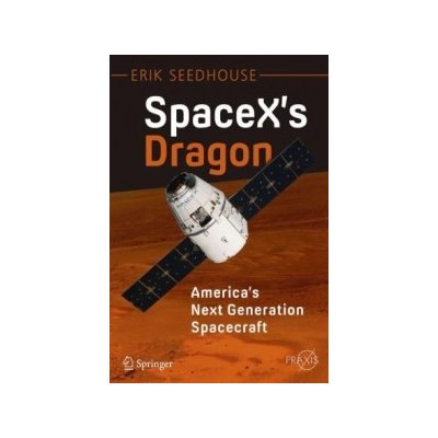 Spacex's Dragon: America's Next Generation Spacecraft – Hledejceny.cz