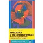 Mozaika v re-konstrukci -- Formování sociálních identit v současné střední Evropě - Nosál Igor, Szaló Csaba – Hledejceny.cz