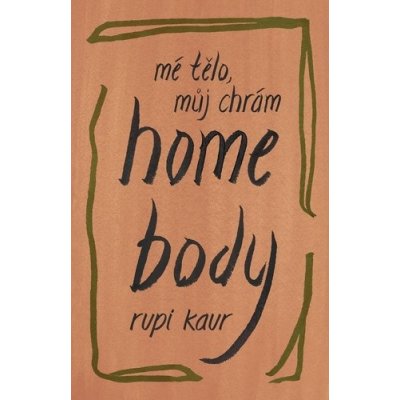 Home Body: Mé tělo, můj chrám - Rupi Kaur – Zboží Dáma
