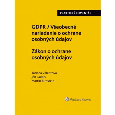 GDPR / Všeobecné nariadenie o ochrane osobných údajov - Tatiana Valentová, Ján Golais, Martin Birnstein