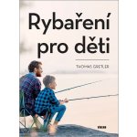 Rybaření pro děti - Thomas Gretler – Hledejceny.cz