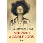 Můj život a Adolf Loos - Elsie Altmann-Loos – Hledejceny.cz