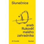 Slunečnice aneb Rukověť malého zahradníka - Jiří Dvořák – Hledejceny.cz