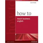 How to Teach Business English - Evan Frendo – Hledejceny.cz