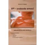 EFT - svoboda emocí: Jednoduchá technika sebelécení - Wagner Ramona B. – Hledejceny.cz