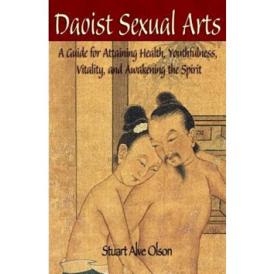 Daoist Sexual Arts: A Guide for Attaining Health, Youthfulness, Vitality, and Awakening the Spirit