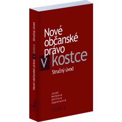 Nové občanské právo v kostce - JUDr. Marta Uhlířová Ph.D., JUDr. Hana Kelblová Ph.D., JUDr. Dana Zapletalová, Doc. JUDr. Martin Janků CSc.