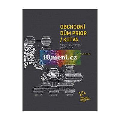 Obchodní dům Prior / Kotva. Historie | urbanismus | architektura | Petr Urlich ed. – Zbozi.Blesk.cz