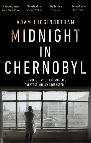 Midnight in Chernobyl - Adam Higginbotham