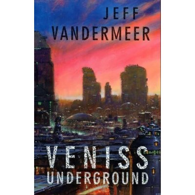Veniss Underground - Jeffrey Scott VanderMeer
