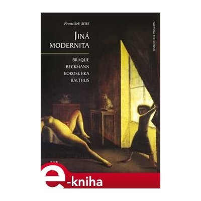 Jiná modernita. Braque, Beckmann, Kokoschka, Balthus - František Mikš