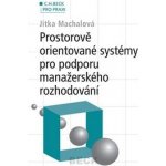 Prostorově orientované systémy pro podporu manažerského rozhodování - Jitka Machalová – Hledejceny.cz