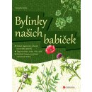 Bylinky našich babiček V zahrádce, kuchyni i kosmetice