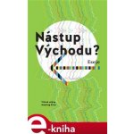 Nástup Východu?. Eseje - Viktor Horváth, Martyna Bunda, Halyna Kruk, Tanja Dückersová, Petra Hůlová, Alexandra Salmela – Hledejceny.cz