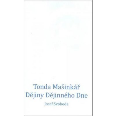 Tonda Mašinkář. Dějiny Dějinného Dne - Josef Svoboda