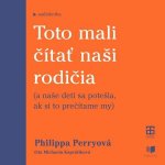 Toto mali čítať naši rodičia - Perry Philippa – Hledejceny.cz