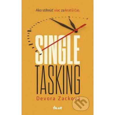 Zack Devora - Singletasking: Ako urobiť viac v kratšom čase