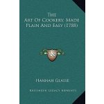 The Art of Cookery, Made Plain and Easy 1788 Glasse Hannah Pevná vazba – Hledejceny.cz