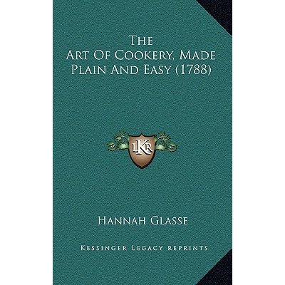 The Art of Cookery, Made Plain and Easy 1788 Glasse Hannah Pevná vazba – Hledejceny.cz