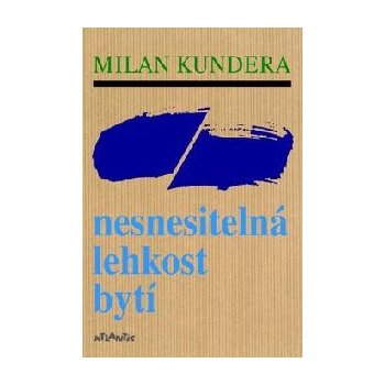 Nesnesitelná lehkost bytí - Milan Kundera