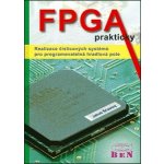 FPGA prakticky - Realizace číslicových systémů pro programovatelná hradlová pole – Hledejceny.cz