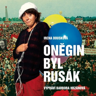 Dousková Irena - Oněgin byl Rusák - vypráví Barbora Hrzánová CD