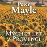 Mých 25 let v Provenci - Peter Mayle – Hledejceny.cz
