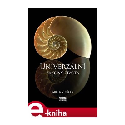 Univerzální zákony života. Manuál, který jsme měli dostat místo rodného listu - Mirek Vojáček – Hledejceny.cz