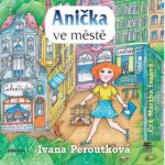 Anička ve městě - Ivana Peroutková – Hledejceny.cz