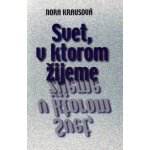 Svet, v ktorom žijeme - Nora Krausová – Hledejceny.cz