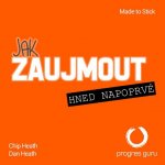 Jak zaujmout hned napoprvé - Dan a Chip Heath – Hledejceny.cz