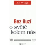 Ji ří Weigl – Bez iluzí o světě kolem nás - Jiří Weigl, Václav Klaus – Hledejceny.cz