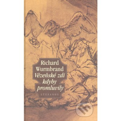 Vězeňské zdi kdyby promluvily - Wurmbrandt Richard – Hledejceny.cz