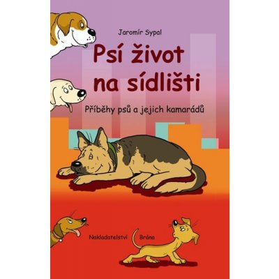 Psí život na sídlišti - Příběhy psů a jejich kamarádů – Zboží Mobilmania