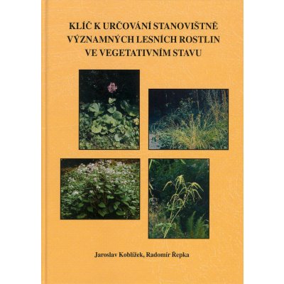 Klíč k určování stanovištně významných lesních rostlin ve vegetativním stavu - Jaroslav Koblížek, Radomír Řepka – Zboží Mobilmania
