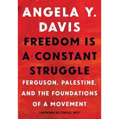 Freedom Is a Constant Struggle: Ferguson, Palestine, and the Foundations of a Movement Davis Angela Y.Pevná vazba