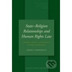 State-Religion Relationships and Human Rights Law - Jeroen Temperman – Hledejceny.cz
