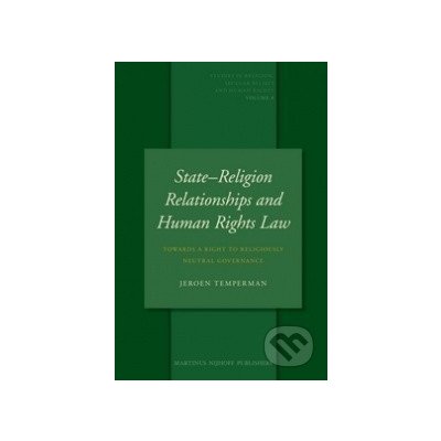 State-Religion Relationships and Human Rights Law - Jeroen Temperman – Hledejceny.cz