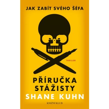 Jak zabít svého šéfa: Příručka stážisty + Obyčejný pátek - Shane Kuhn