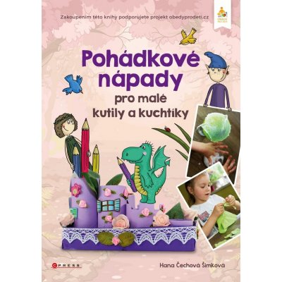 Pohádkové nápady pro malé kutily a kuchtíky - Čechová Šimková Hana – Hledejceny.cz