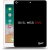 Pouzdro na tablet Picasee silikonový Apple iPad 9.7" 2018 6. gen Do it. With love. čiré