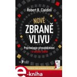 Nové zbraně vlivu. Psychologie přesvědčování i v online světě - Robert B. Cialdini – Hledejceny.cz