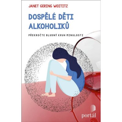 Dospělé děti alkoholiků - Překročte bludný kruh minulosti - Janet Geringer Woititz – Zboží Mobilmania