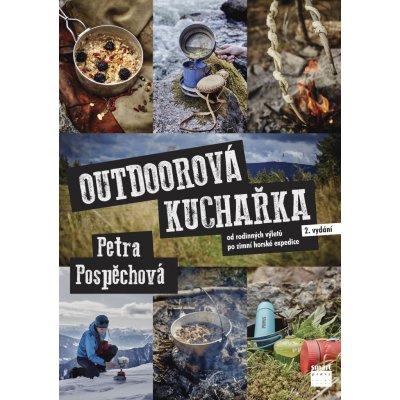 Outdoorová kuchařka - Od rodinných výletů po zimní horské expedice - Petra Pospěchová – Zboží Mobilmania