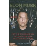 Elon Musk : how the billionaire CEO of Spacex and Tesla is shaping our future – Vance Ashlee – Zboží Mobilmania