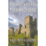 Historie a pověsti moravských hradů -- Báje, mýty a legendy - Karel Kalláb – Hledejceny.cz