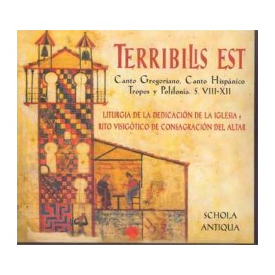 Schola Antiqua - Terribilis Est Canto Gregoriano, Canto Hispánico Tropos Y Polifonía. S. VIII-XII Liturgia De La Dedicación De La Iglesia Y Rito Visigótico De Consagración Del Altar CD – Hledejceny.cz